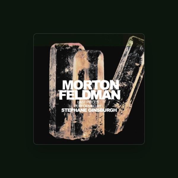 Morton Feldman, Stephane Ginsburgh
