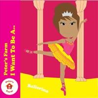 I Want to Be a...Ballerina