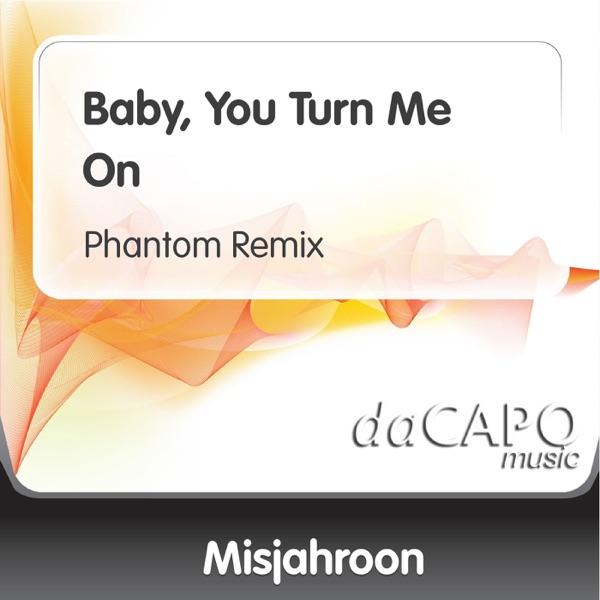 Baby, You Turn Me On (Phantom Remix)