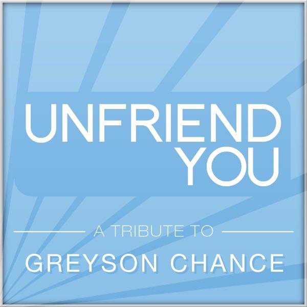 Unfriend You (In the Style of Greyson Chance)