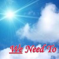 We Need To