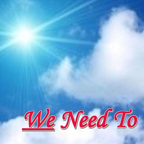 We Need To