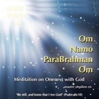 Om Namo Parabrahman Om, Meditation On Oneness With God and All