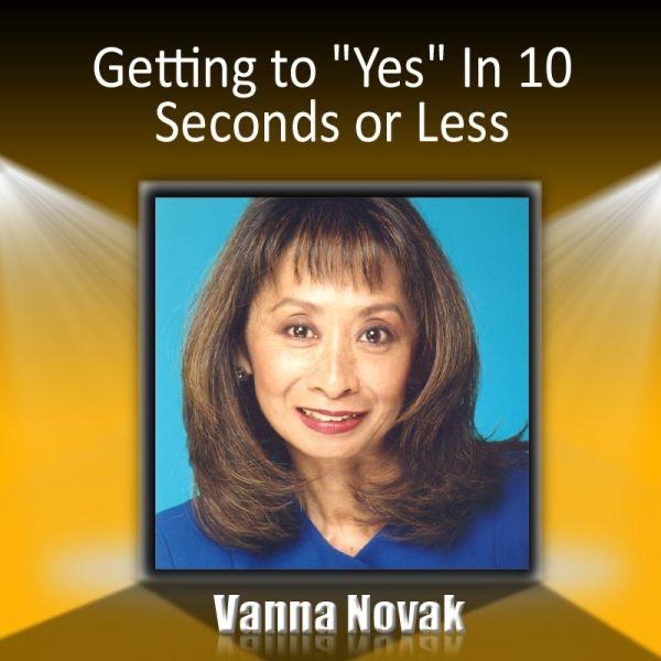 Getting to "Yes" In 10 Seconds or Less: How to Create a First Impression That Wins Them Over