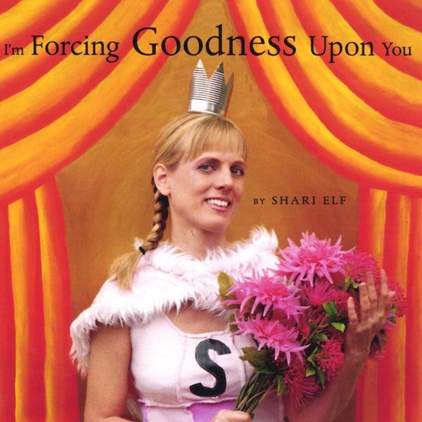 I'm Forcing Goodness Upon You